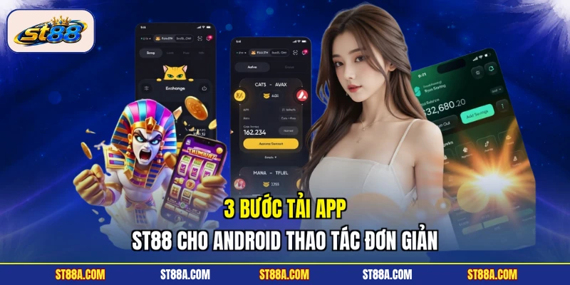 3 bước tải app ST88 cho Android thao tác đơn giản