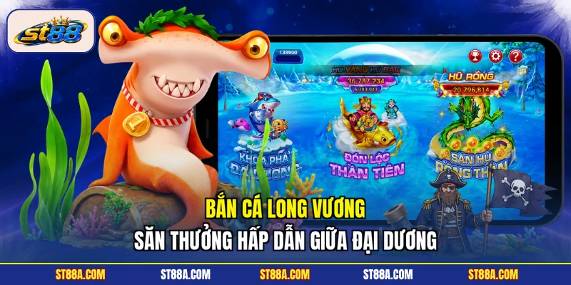 Bắn Cá Long Vương - Săn Thưởng Hấp Dẫn Giữa Đại Dương