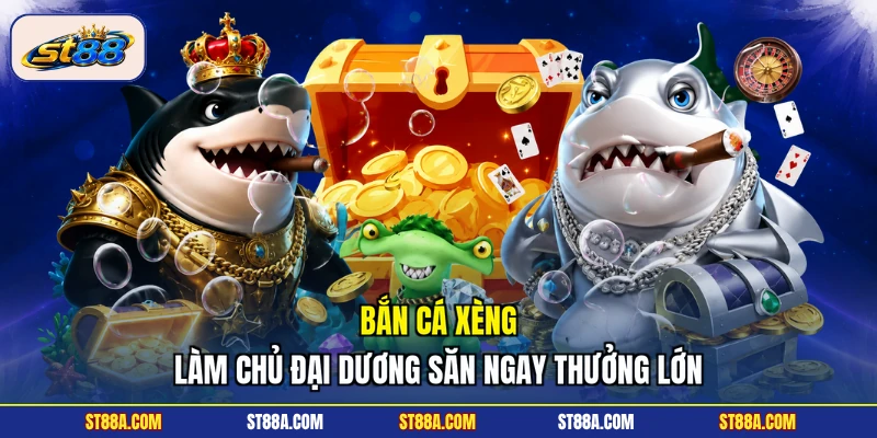 Bắn Cá Xèng - Làm Chủ Đại Dương Săn Ngay Thưởng Lớn