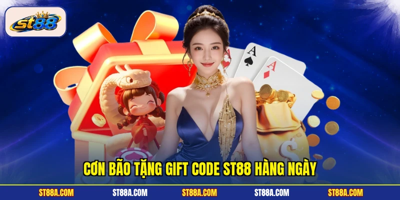 Cơn bão tặng gift code ST88 hàng ngày