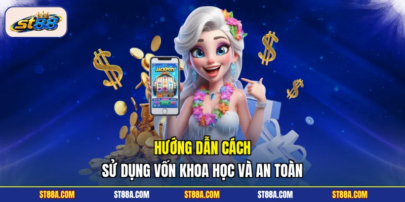 Hướng dẫn cách sử dụng vốn khoa học và an toàn
