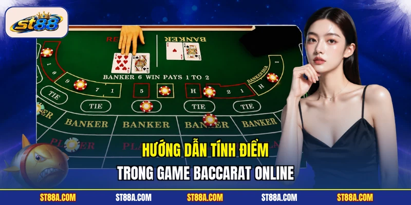 Hướng dẫn tính điểm trong game baccarat online