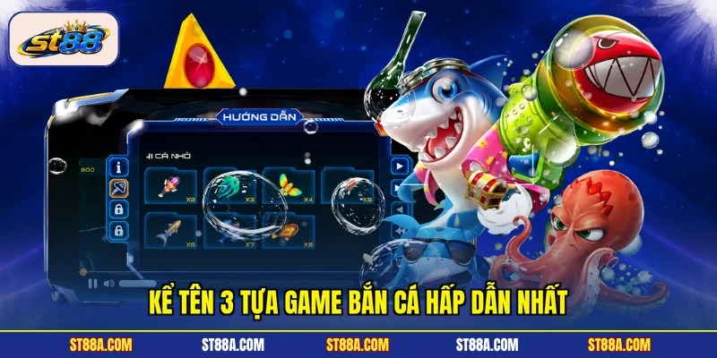 Kể tên 3 tựa game bắn cá hấp dẫn nhất