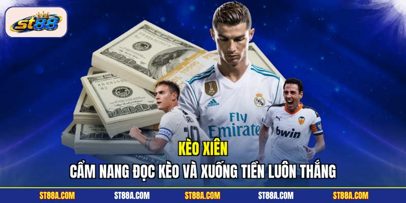 Kèo Xiên - Cẩm Nang Đọc Kèo Và Xuống Tiền Luôn Thắng