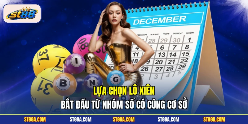 Lựa chọn lô xiên bắt đầu từ nhóm số có cùng cơ sở