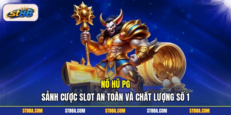 Nổ Hũ PG - Sảnh Cược Slot An Toàn Và Chất Lượng Số 1