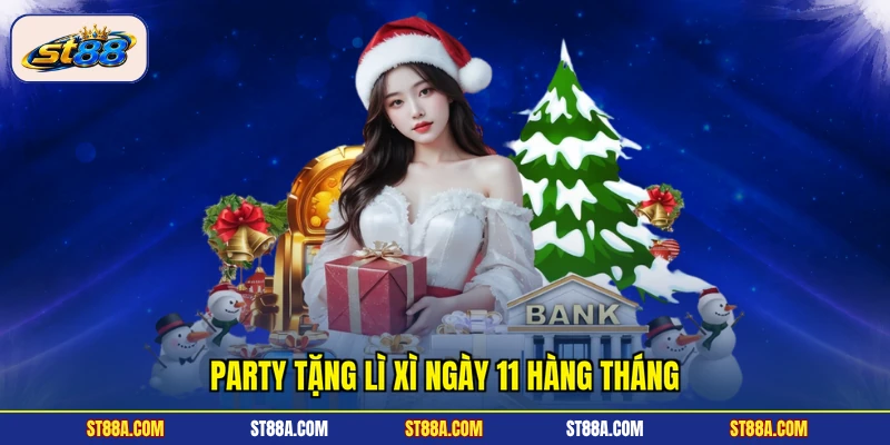 Party tặng lì xì ngày 11 hàng tháng