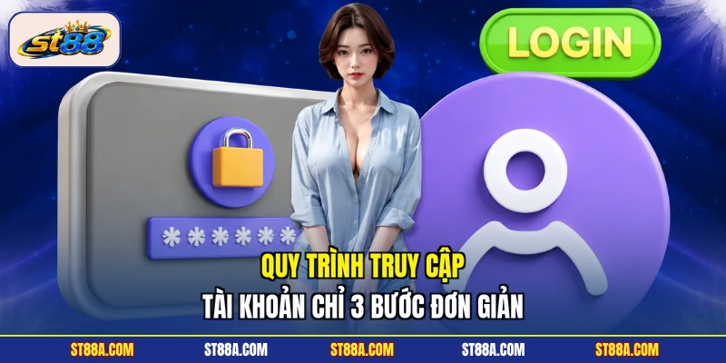 Quy trình truy cập tài khoản chỉ 3 bước đơn giản