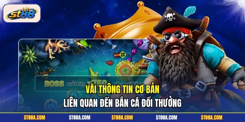 Vài thông tin cơ bản liên quan đến bắn cá đổi thưởng