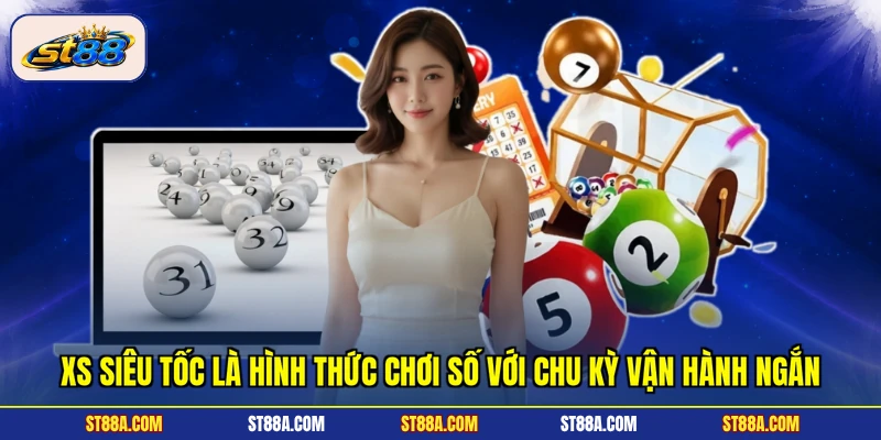 XS Siêu Tốc là hình thức chơi số với chu kỳ vận hành ngắn