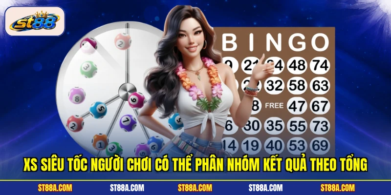 XS Siêu Tốc người chơi có thể phân nhóm kết quả theo tổng